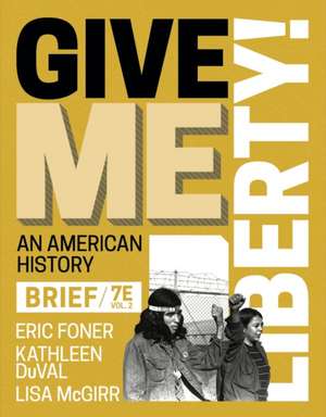 Give Me Liberty! – with Norton Illumine Ebook, InQuizitive, History Skills Tutorials, Exercises, and Student Site, Brief Volume 2, 7th Edition de Eric Foner