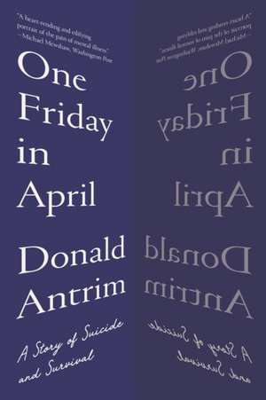 One Friday in April – A Story of Suicide and Survival de Donald Antrim