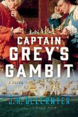 Captain Grey′s Gambit – A Novel de J. H. Gelernter