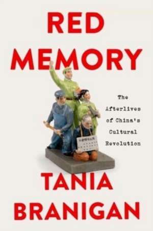 Red Memory – The Afterlives of China′s Cultural Revolution de Tania Branigan