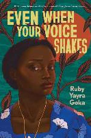 Even When Your Voice Shakes de Ruby Yayra Goka