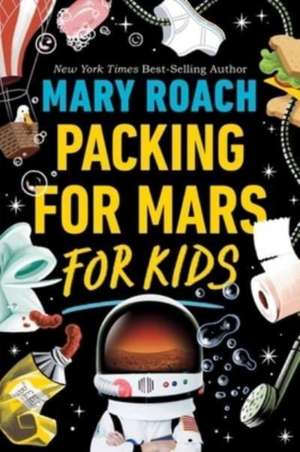 Packing for Mars for Kids de Mary Roach