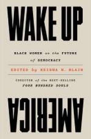 Wake Up America – Black Women on the Future of Democracy de Keisha N. Blain