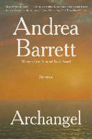 Archangel – Fiction de Andrea Barrett