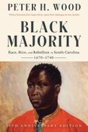 Black Majority – Race, Rice, and Rebellion in South Carolina, 1670–1740 de Peter H. Wood