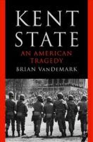 Kent State – An American Tragedy de Brian Vandemark