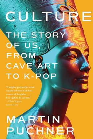 Culture – The Story of Us, From Cave Art to K–Pop de Martin Puchner