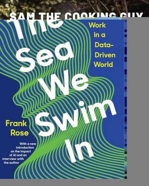 The Sea We Swim In – How Stories Work in a Data–Driven World de Frank Rose