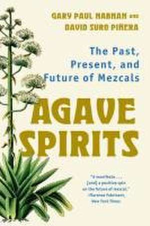 Agave Spirits – The Past, Present, and Future of Mezcals de Gary Paul Nabhan