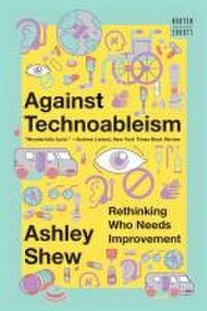 Against Technoableism – Rethinking Who Needs Improvement de Ashley Shew