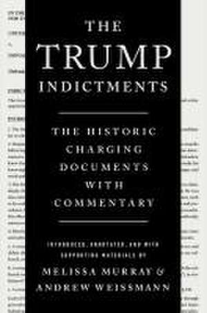 The Trump Indictments – The Historic Charging Documents with Commentary de Melissa Murray