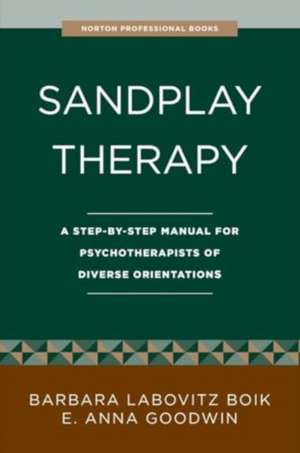 Sandplay Therapy – A Step–by–Step Manual for Psychotherapists of Diverse Orientations de Barbara Labovit Boik