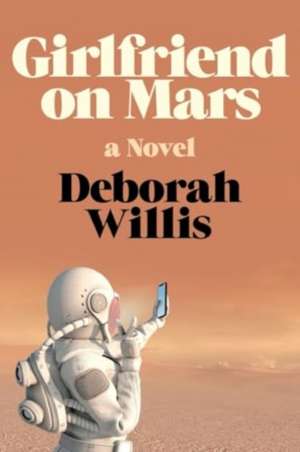 Girlfriend on Mars – A Novel de Deborah Willis