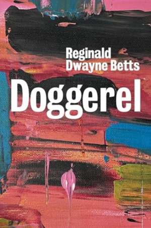 Doggerel de Reginald Dwayne Betts