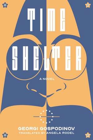 Time Shelter – A Novel de Georgi Gospodinov