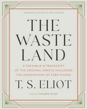 The Waste Land – A Facsimile & Transcript of the Original Drafts Including the Annotations of Ezra Pound de T. S. Eliot