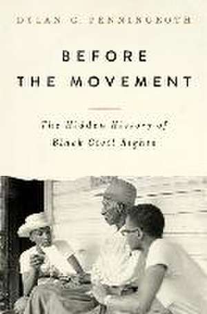 Before the Movement – The Hidden History of Black Civil Rights de Dylan C. Penningroth