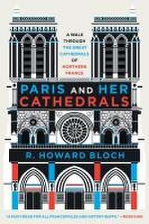 Paris and Her Cathedrals de R. Howard Bloch