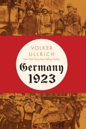 Germany 1923 – Hyperinflation, Hitler`s Putsch, and Democracy in Crisis de Volker Ullrich