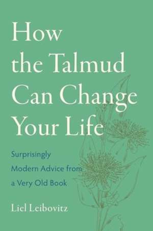 How the Talmud Can Change Your Life de Liel Leibovitz