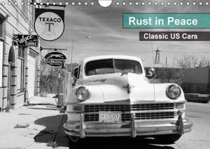 Rust in Peace - Classic US Cars (Wall Calendar 2018 DIN A4 Landscape) de Mike Kaercher