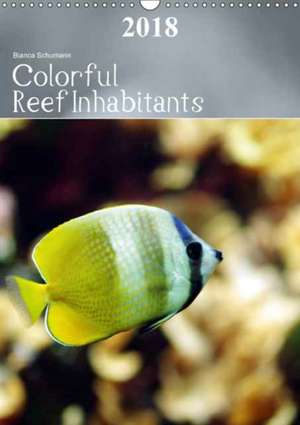 Colorful Reef Inhabitants (Wall Calendar 2018 DIN A3 Portrait) de Bianca Schumann