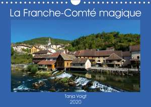 La Franche-Comté magique (Calendrier mural 2020 DIN A4 horizontal) de Tanja Voigt