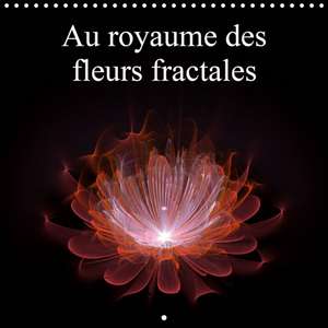 Au royaume des fleurs fractales (Calendrier mural 2020 300 × 300 mm Square) de Alain Gaymard