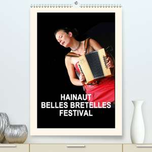 HAINAUT BELLES BRETELLES FESTIVAL(Premium, hochwertiger DIN A2 Wandkalender 2020, Kunstdruck in Hochglanz) de Dominique Bruggeman