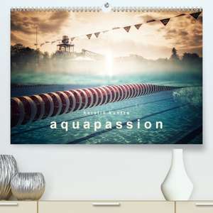 AQUAPASSION(Premium, hochwertiger DIN A2 Wandkalender 2020, Kunstdruck in Hochglanz) de Kerstin Kuntze