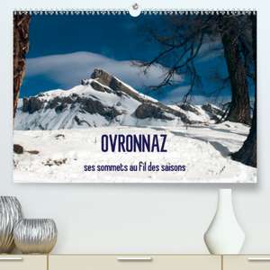 OVRONNAZ, ses sommets au fil des saisons(Premium, hochwertiger DIN A2 Wandkalender 2020, Kunstdruck in Hochglanz) de Yves Montandon