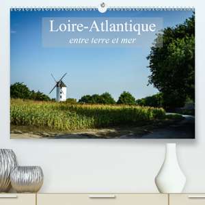 Loire-Atlantique, entre terre et mer(Premium, hochwertiger DIN A2 Wandkalender 2020, Kunstdruck in Hochglanz) de Alain Gaymard