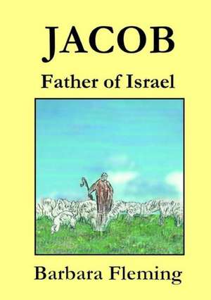 Jacob: Father of Israel de Barbara Fleming