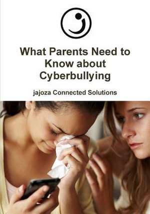 What Parents Need to Know about Cyberbullying de Jajoza Connected Solutions