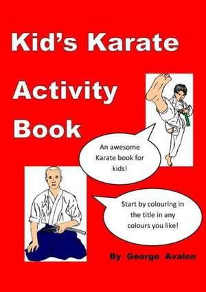 Kid's Karate Activity Book de George Avalon