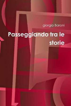 Passeggiando Tra Le Storie de Giorgio Baroni