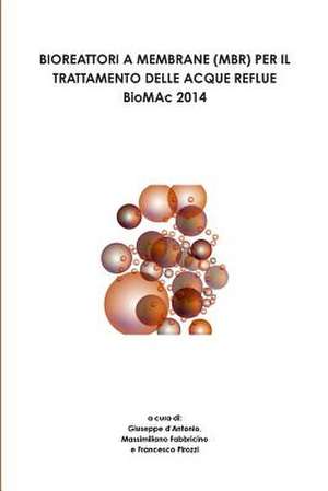 Bioreattori a Membrane (Mbr) Per Il Trattamento Delle Acque Reflue - Biomac 2014 - de Giuseppe D'Antonio