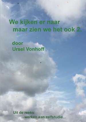 We Kijken Er Naar Maar Zien We Het Ook 2 de Ursel Vonhoff