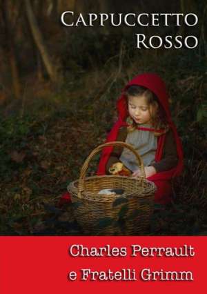 Cappuccetto Rosso de Charles Perrault E. Fratelli Grimm