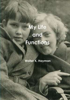 My Life and Functions de Walter K. Hayman