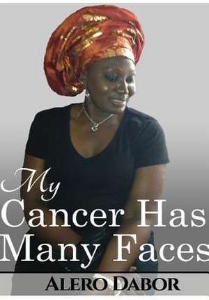 My Cancer Has Many Faces de Alero Dabor