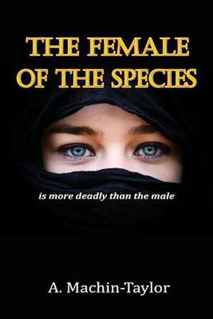 The Female of the Species: Is More Deadly Than the Male de A. Machin Taylor