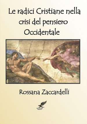 Le Radici Cristiane Nella Crisi del Pensiero Occidentale de Rossana Zaccardelli