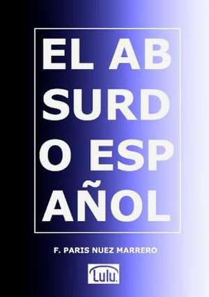 El Absurdo Espanol de Paris Nuez Marrero