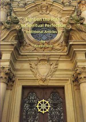 Light on the Path to Spiritual Perfection - Additional Articles III de Ray Del Sole