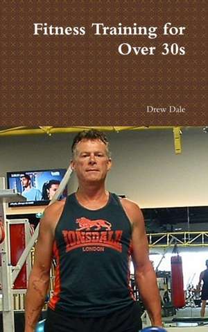 Fitness Training for Over 30s de Drew Dale