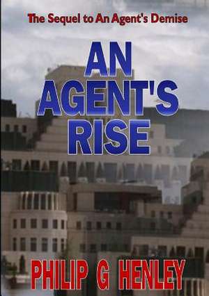 An Agent's Rise de Philip G. Henley