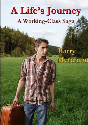 A Life's Journey a Working Class Saga de Barry Merchant