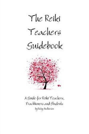 The Reiki Teachers Guidebook: A Guide for Reiki Teachers, Practitioners and Students de Ricky Mathieson