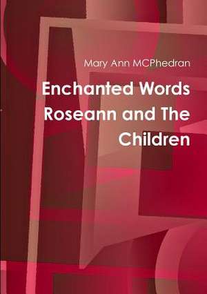 Enchanted Words Roseann and the Children de Mary Ann McPhedran